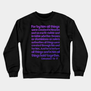 Colossians 1:16–17 For by Him all things were created Crewneck Sweatshirt